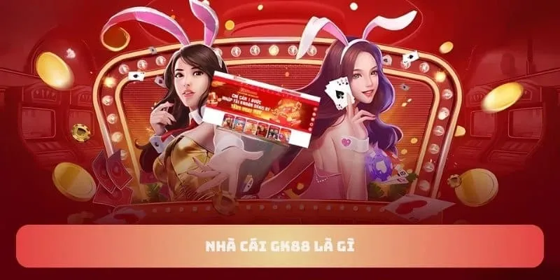 Đôi điều bạn cần biết về sân chơi cá cược GK88 